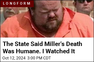 The State Said Miller&#39;s Death Was Humane. I Watched It