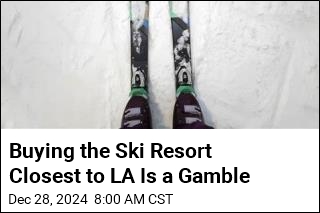 Buying the Ski Resort Closest to LA Is a Real Gamble