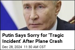 Putin Says Sorry for &#39;Tragic Incident&#39; After Plane Crash