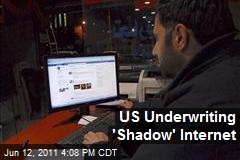 US Underwriting 'Shadow' Internet