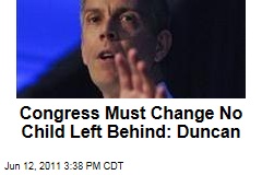 Congress Must Change No Child Left Behind: Duncan