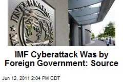 IMF Cyberattack Was by Foreign Government: Source