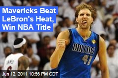 Mavericks Beat LeBron's Heat, Win NBA Title