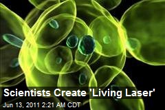Scientists Create 'Living Laser'