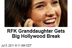 RFK Granddaughter Gets Big Hollywood Break